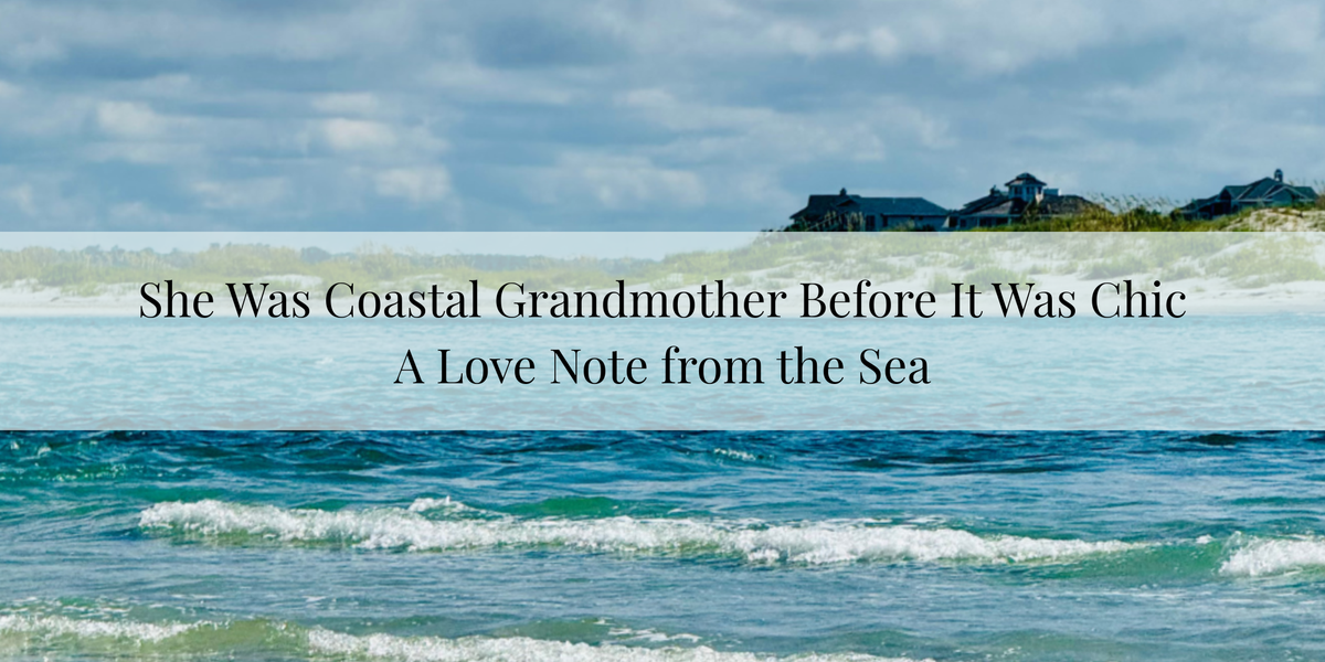 She Was Coastal Grandmother Before It Was Chic — A Love Note from the Sea