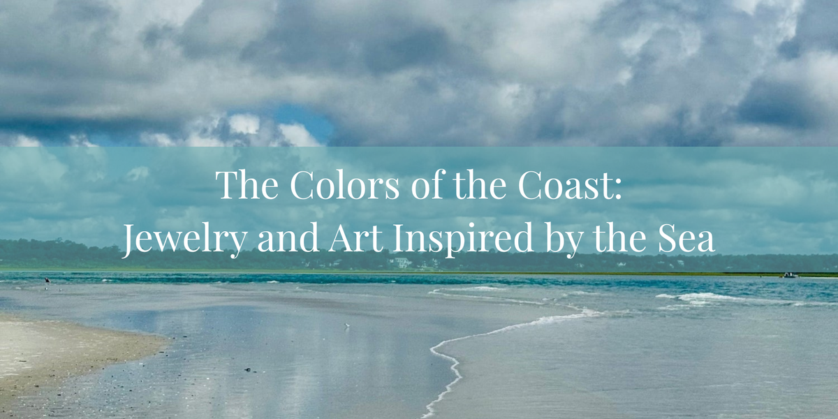 The Colors of the Coast: Jewelry and Art Inspired by the Sea